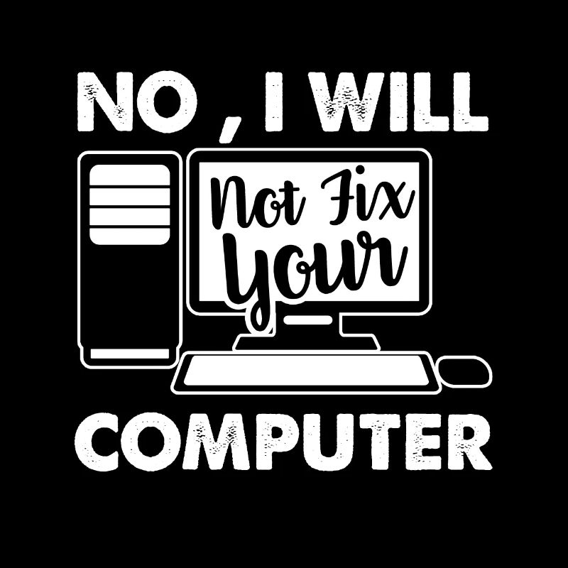 Programmer I Will Not Fix Your Computer