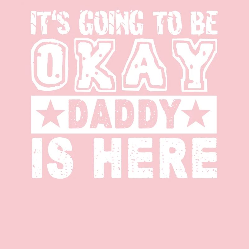 Father's Day It's Going To Be Okay Daddy Is Here