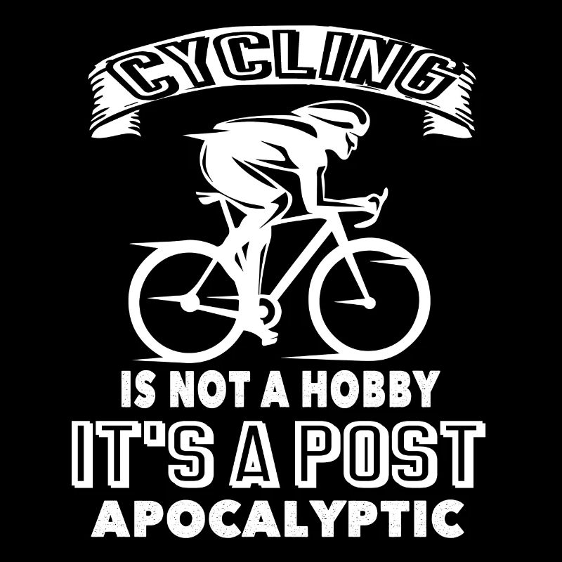 Cycling IS Not A Hobby It's A Post Apocalyptic