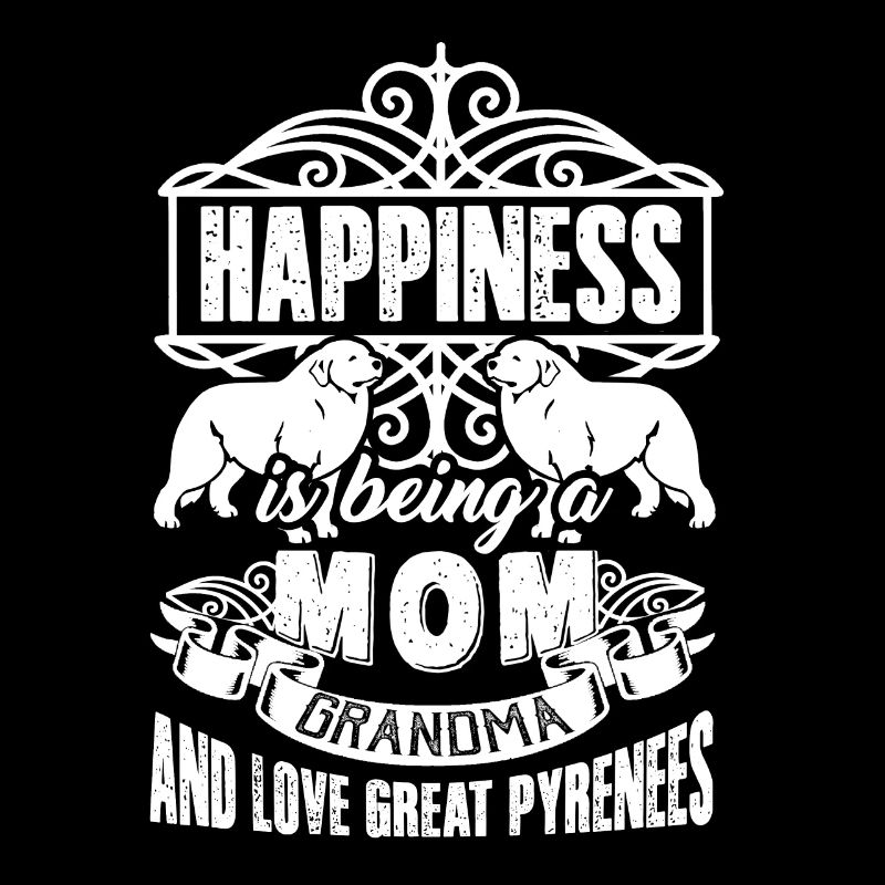 Happiness Is Being A Mom And Love Great Pyrenees