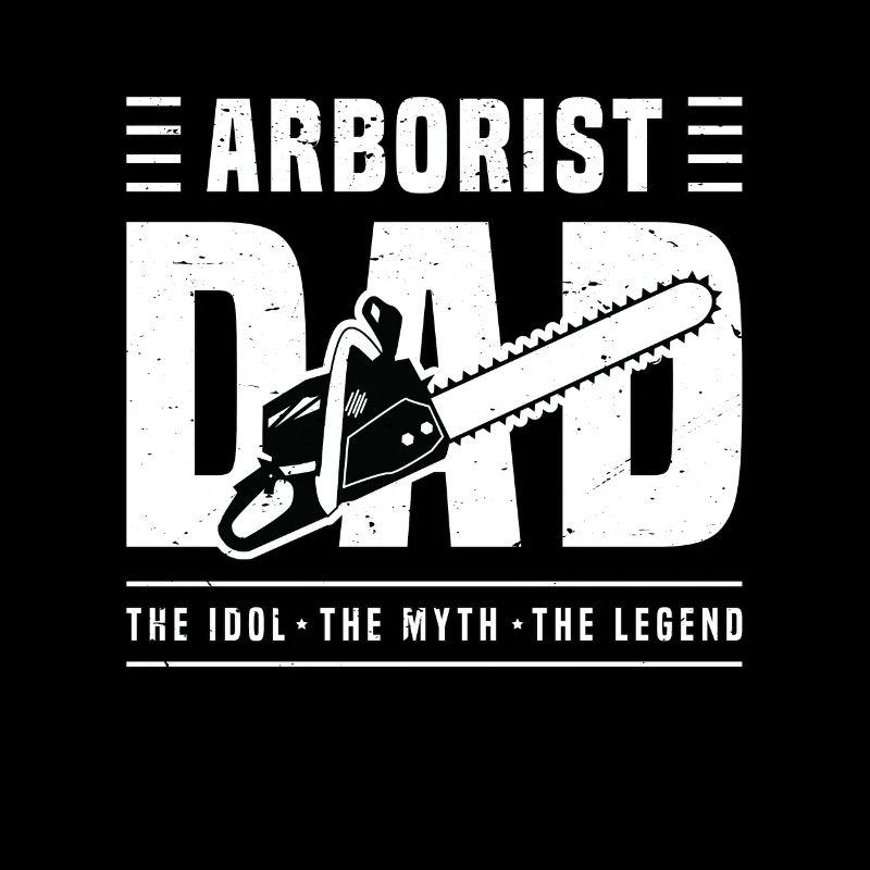 Arborist Dad The Idol The Myth The Tree Surgeon