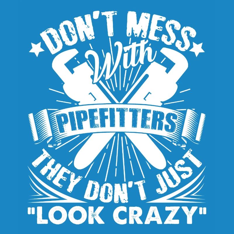 Pipefitter Don't Mess With Pipefitters