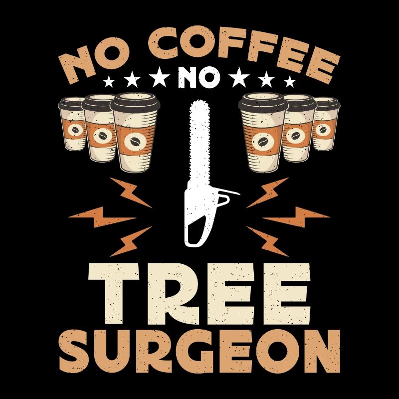 Tree Surgeon No Coffee No Woodworking Coffee Lover