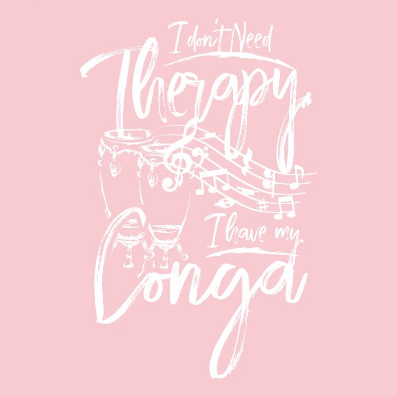 I don't need therapy I have my conga
