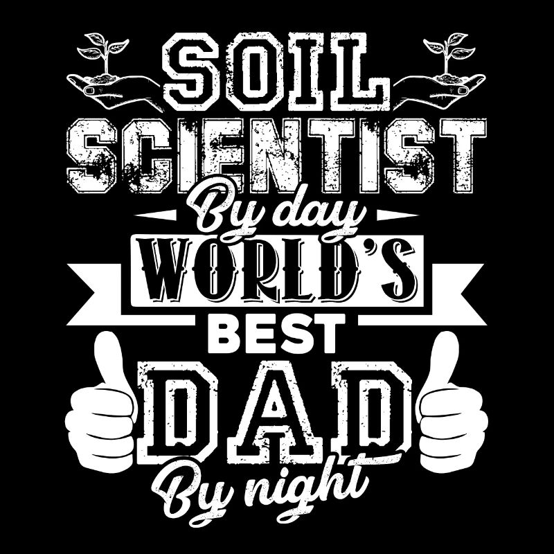 Soil Scientist Soil Scientist Dad