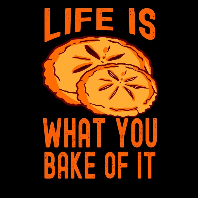 Das Leben ist das, was du daraus backst Backen