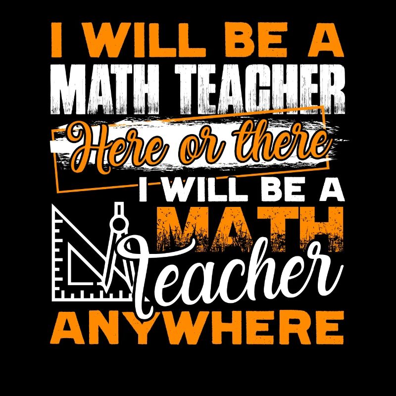 I Will Be A Math Teacher Anywhere