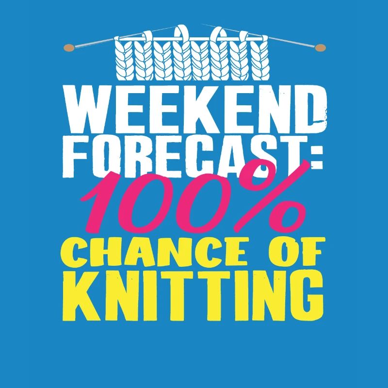 Weekend forecast: 100% knitting