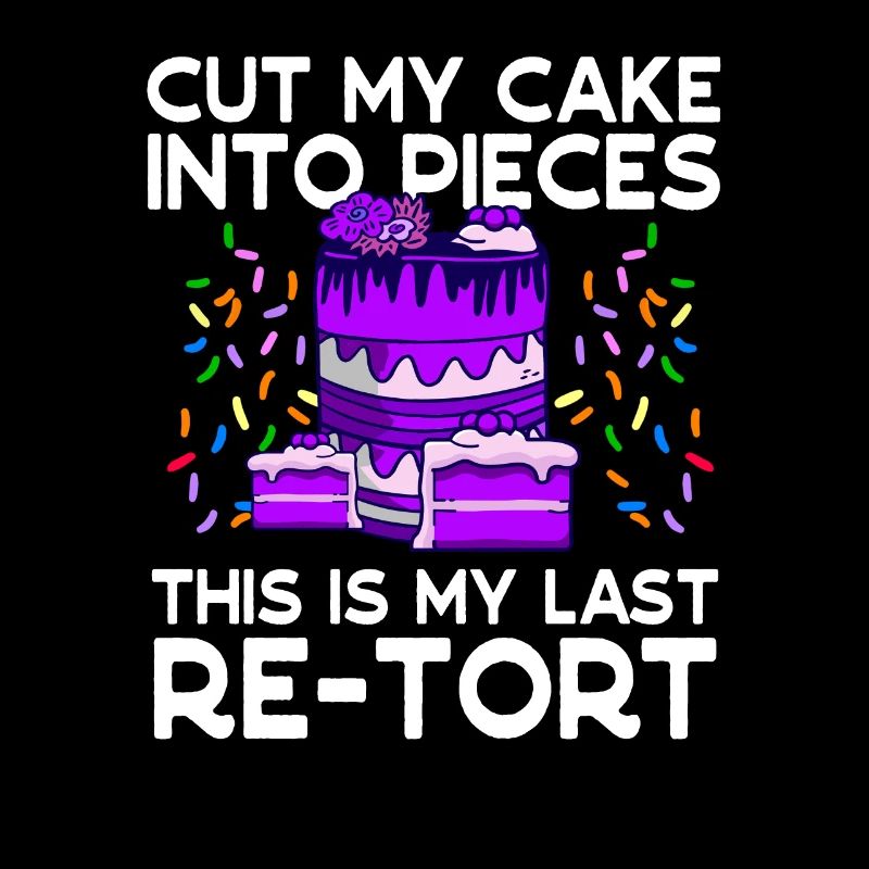 Baker Cut My Cake Last Re-tort Baking