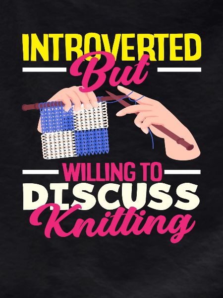 Introverted but discuss knitting