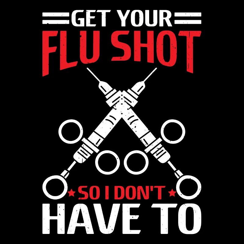 Get Your Flu Shot So I Don't Have To 6