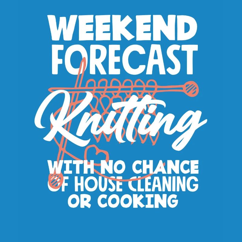 Weekend Forecast Knitting Without Housework