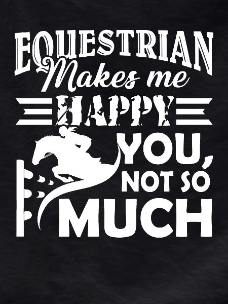 Equestrian Makes Me Happy