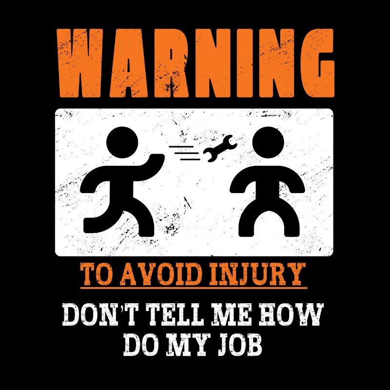Warning: To Avoid Injury Don't Tell Me How To Do