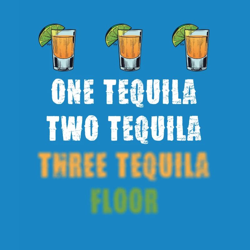 One Tequila Two Tequila Three Tequila Floor