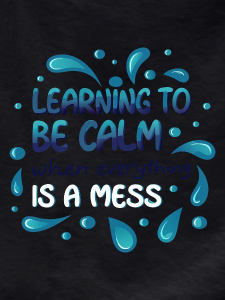LEARNING TO BE CALM