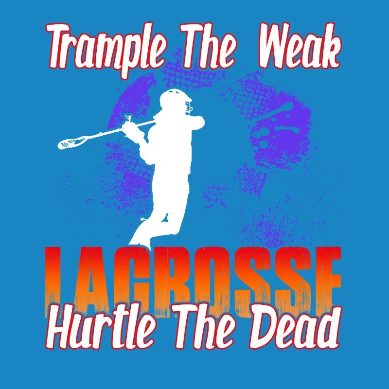 Trample The Weak Lacrosse Hurtle The Dead