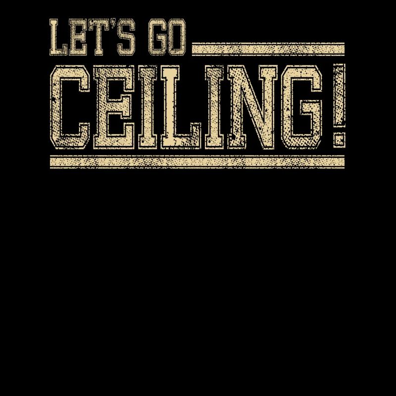 Let's Go Ceiling! Motivierende Lifestyle-Botschaft