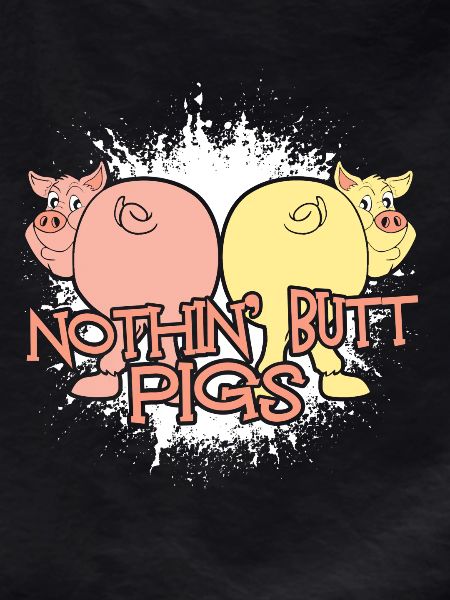 Nothing Butt Pigs