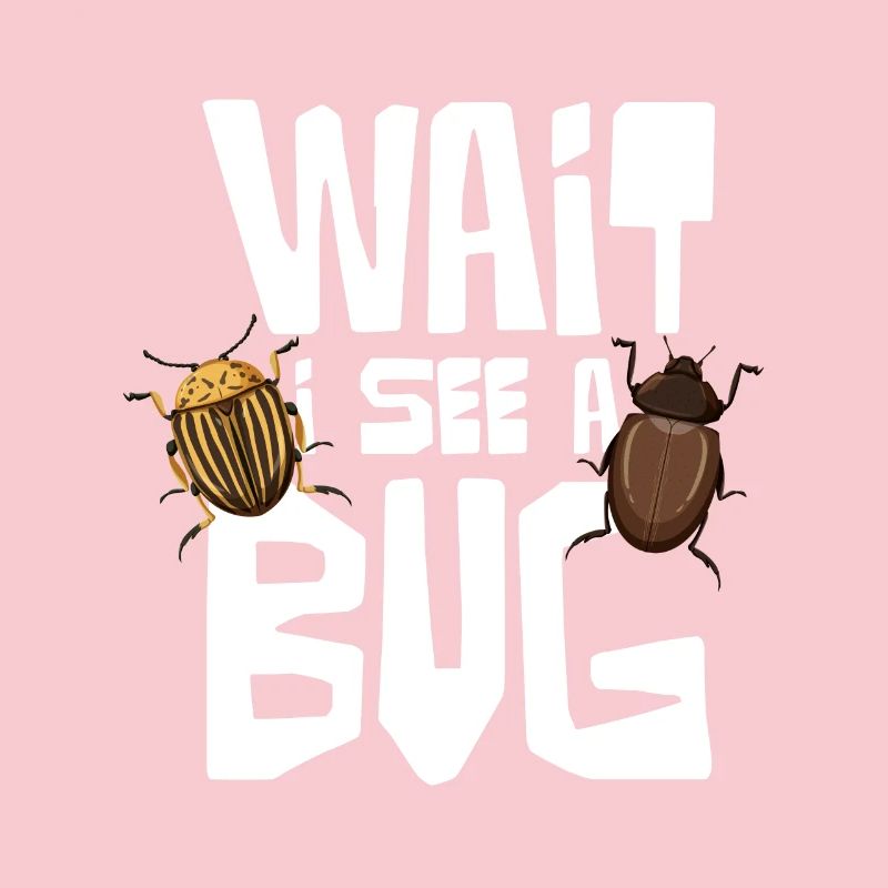 Wait I See A Bug Insect Lovers