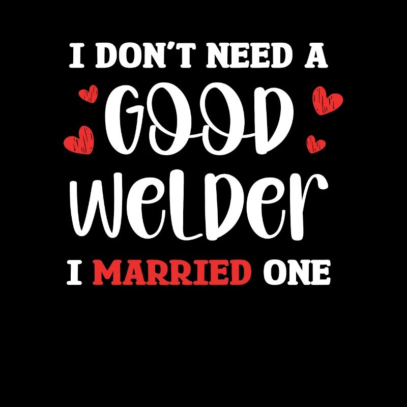 I don't need a good welder, I have one
