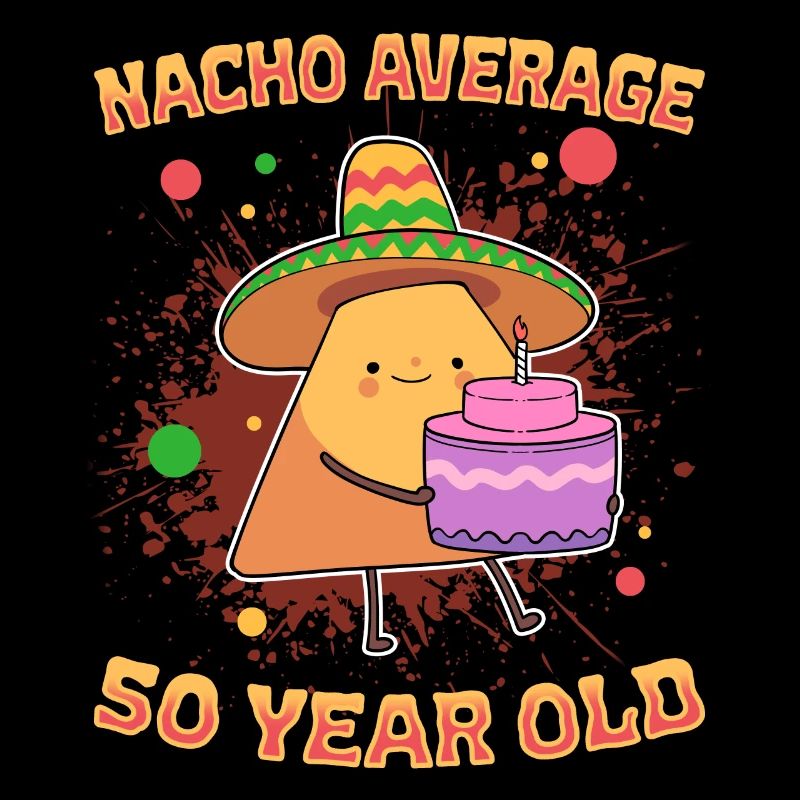 Nacho Aging Humor Nacho Average 50 Years