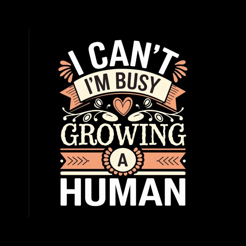 I Can't I'm Busy Growing A Human 13
