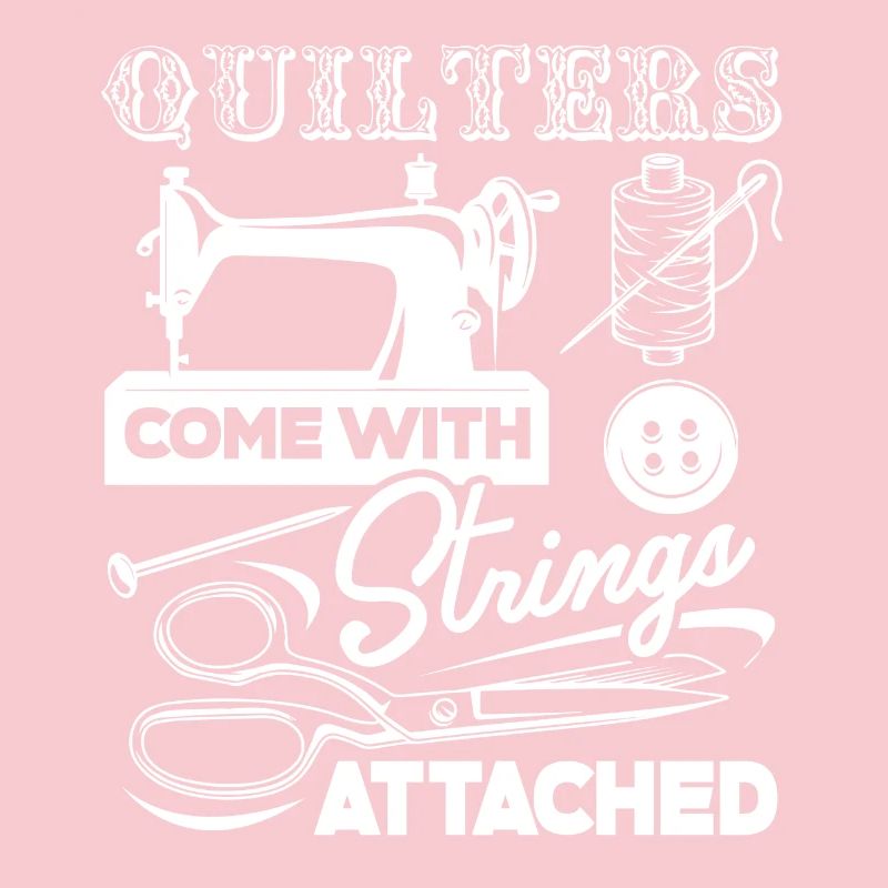 Quilter Quilters Come With Strings Attached