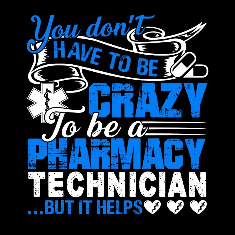 Don't Have To Be To Be A Crazy Pharmacy Technician