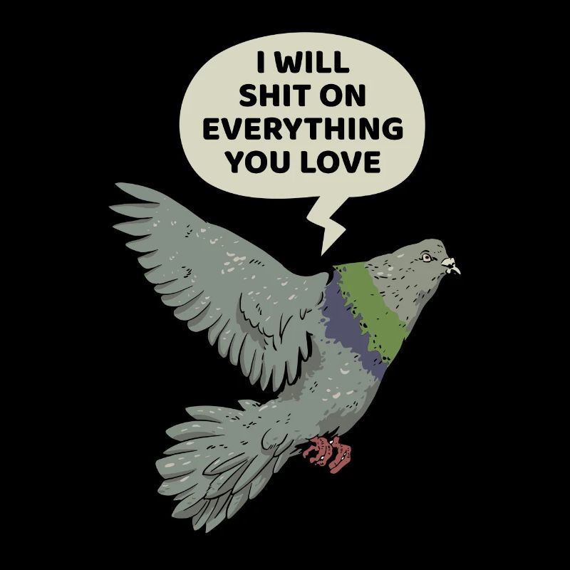 Dove With Humor: I Will Shit On Everything You