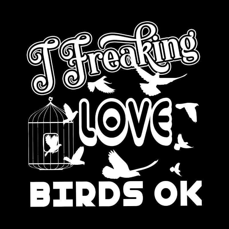 Bird Watching I Freaking Love Birds