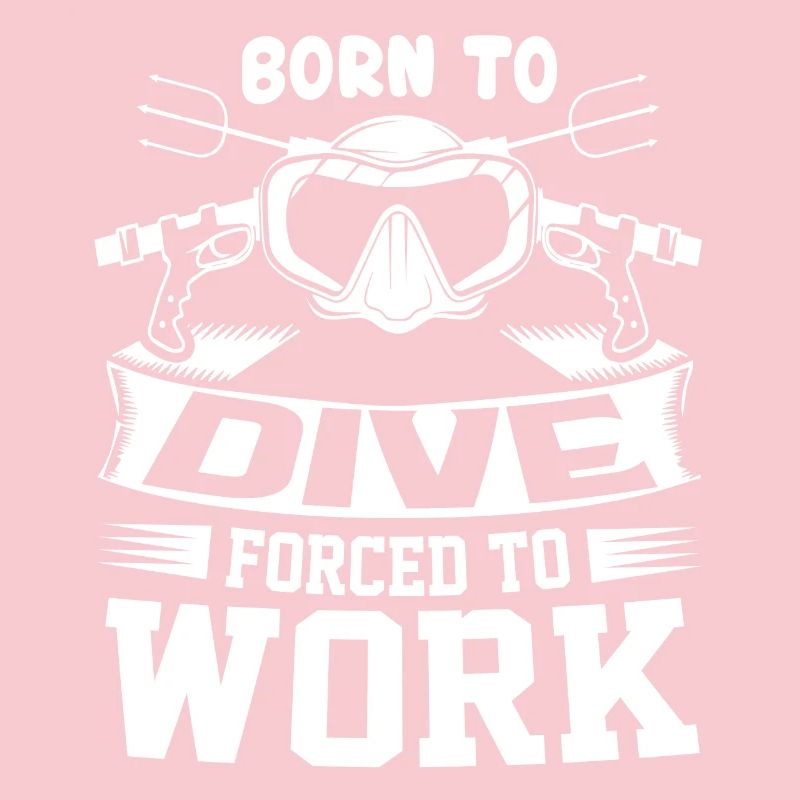 Diving Born To Dive Forced To Work