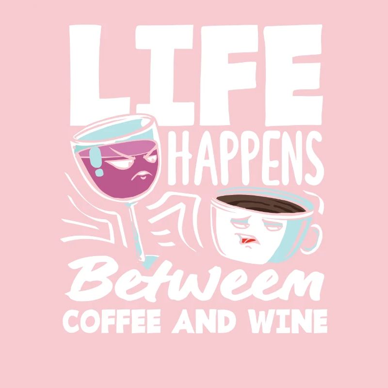 Life Happens Between Coffee and Wine Coffee