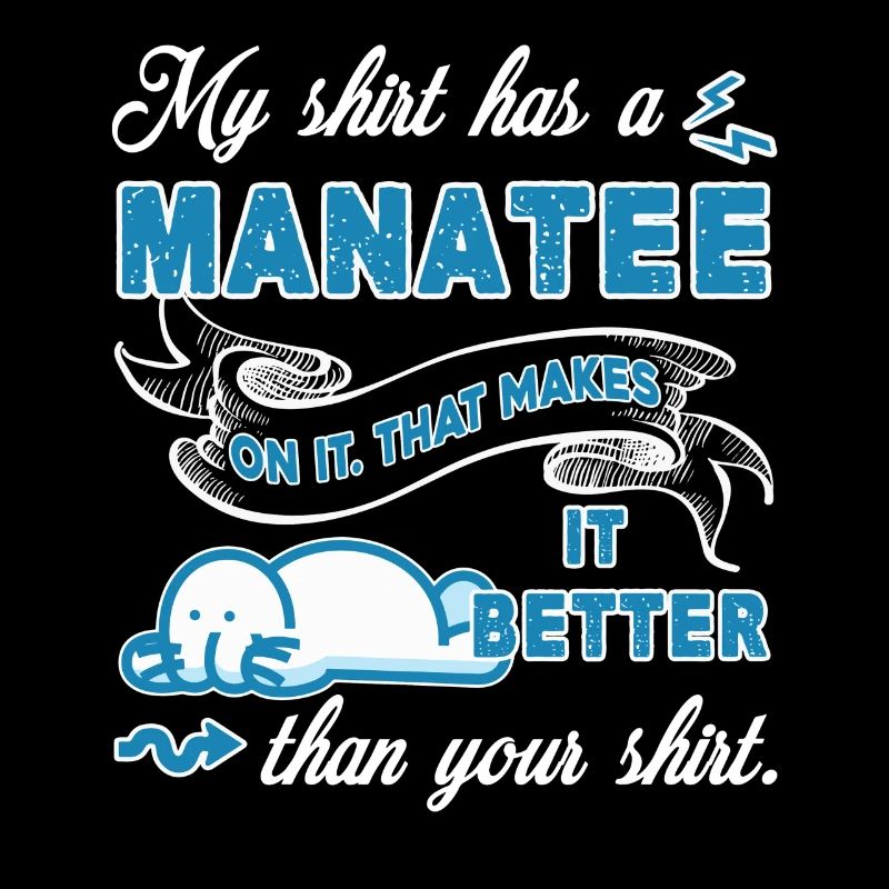 Manatee My Shirt Has Manatee On It