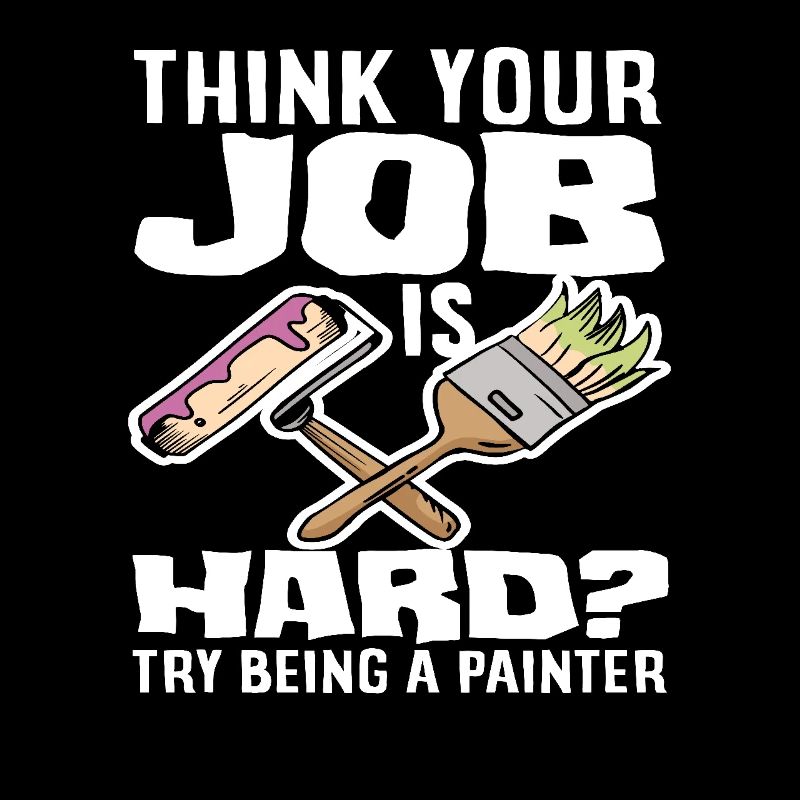 Denk Dein Job Ist Hart Maler