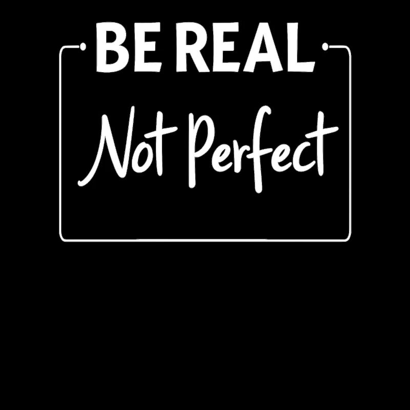 Be Real Motiv Inspiration Selbstbewusstsein