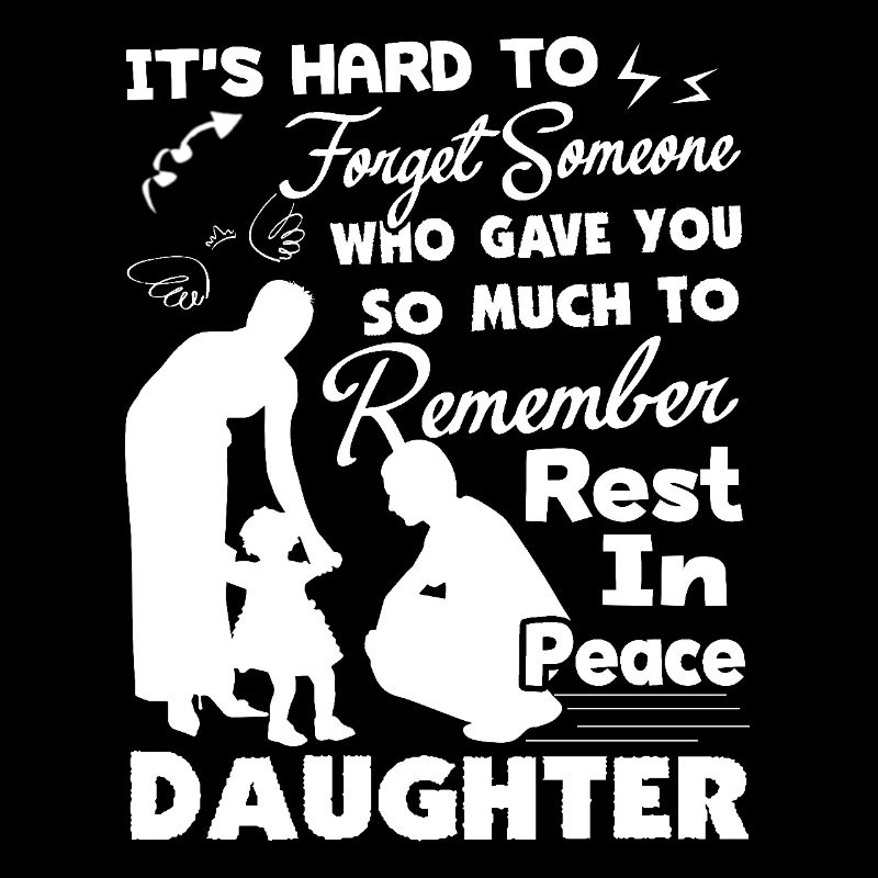 Remember Daughter It's Hard To Forget Someone