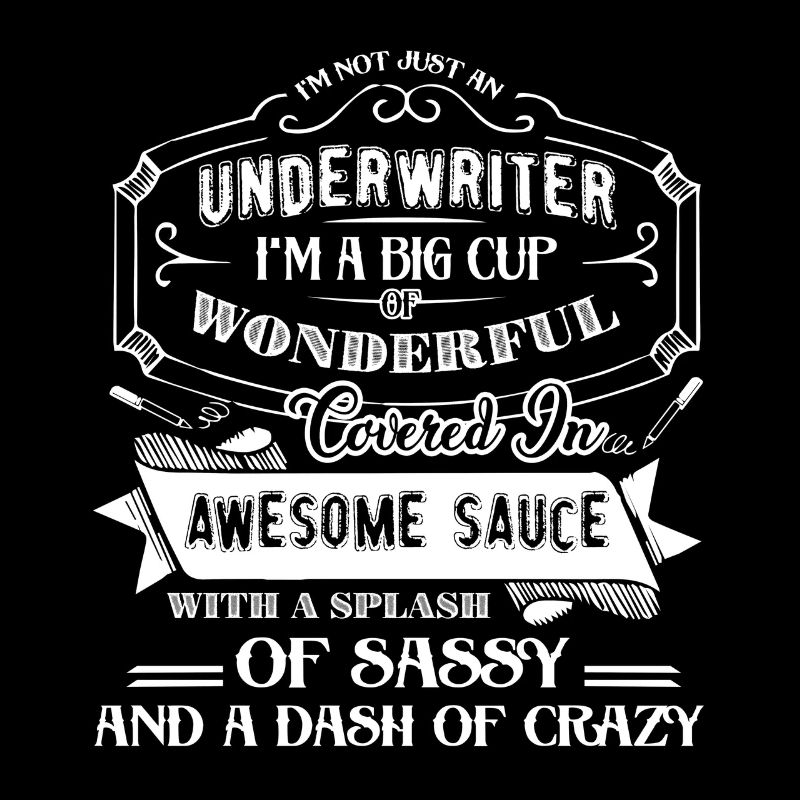 Underwriter I am Not Just A Underwriter