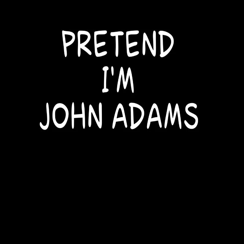 Pretend I'm John Adams 2nd U.S. President