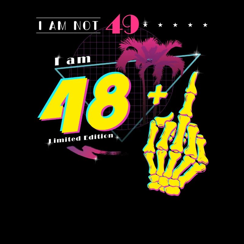 Ich bin nicht 49, ich bin 48 + Mittelfinger - geboren um 1976