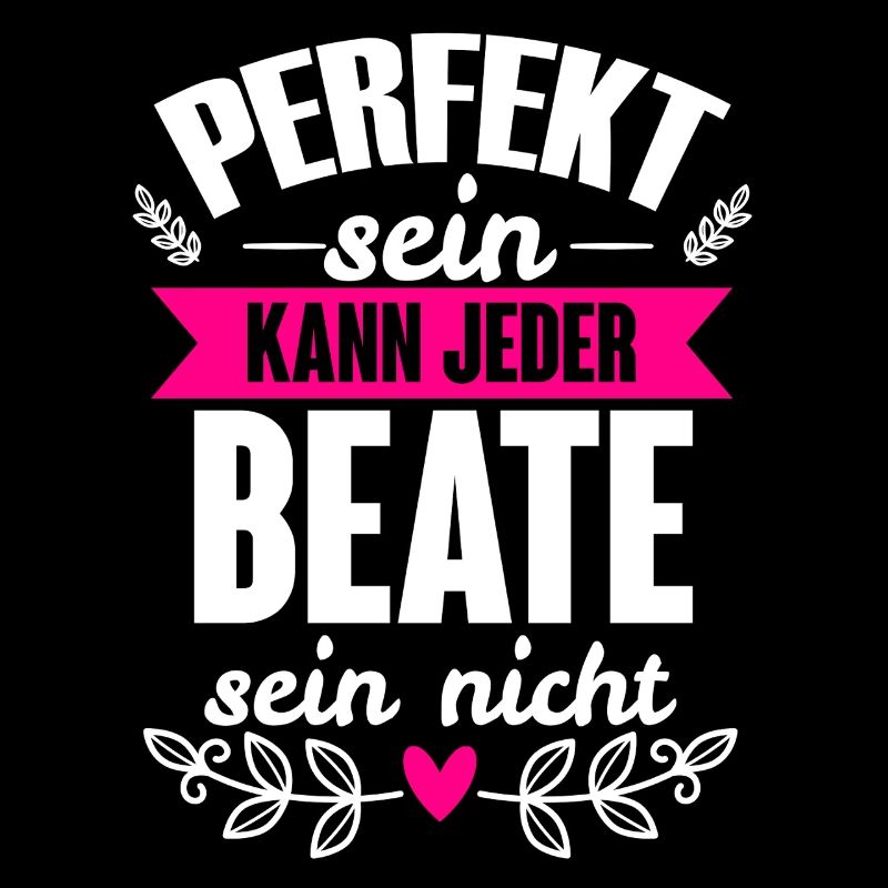 Beate - Perfekt Sein Kann Jeder Beate Nicht