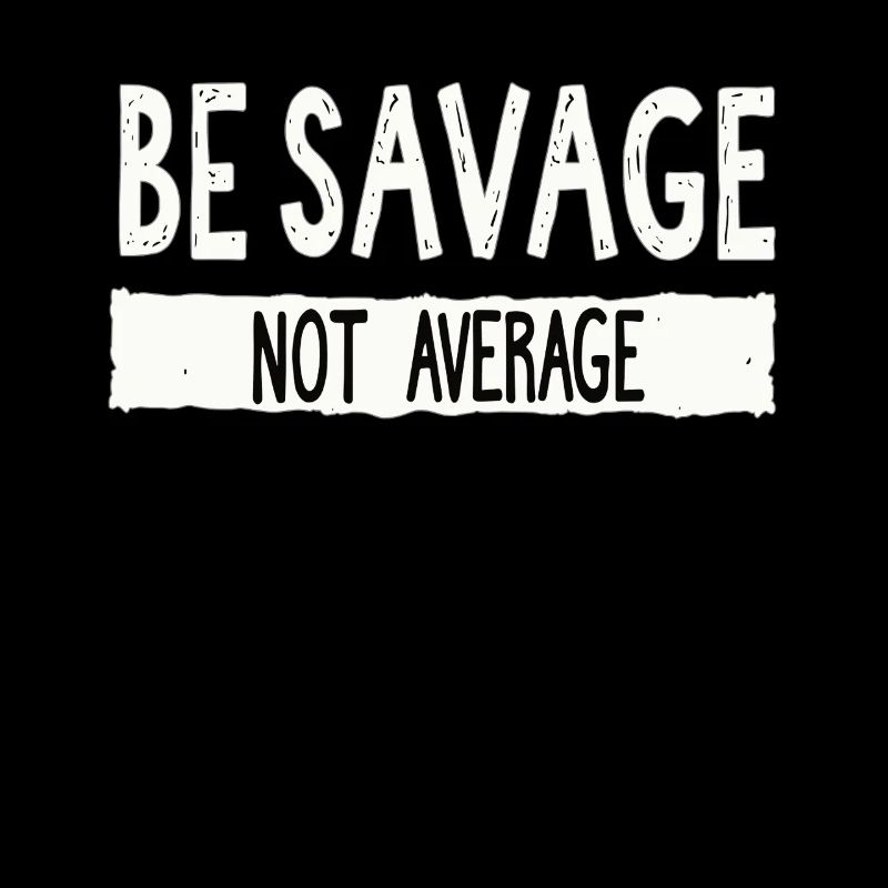 Be Savage Not Average – Motivations Spruch