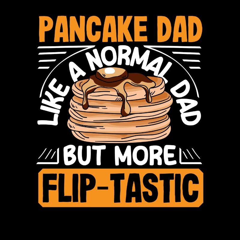 Pancake dad more than normal dad