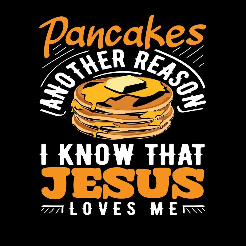 Pancakes One more reason why Jesus loves me
