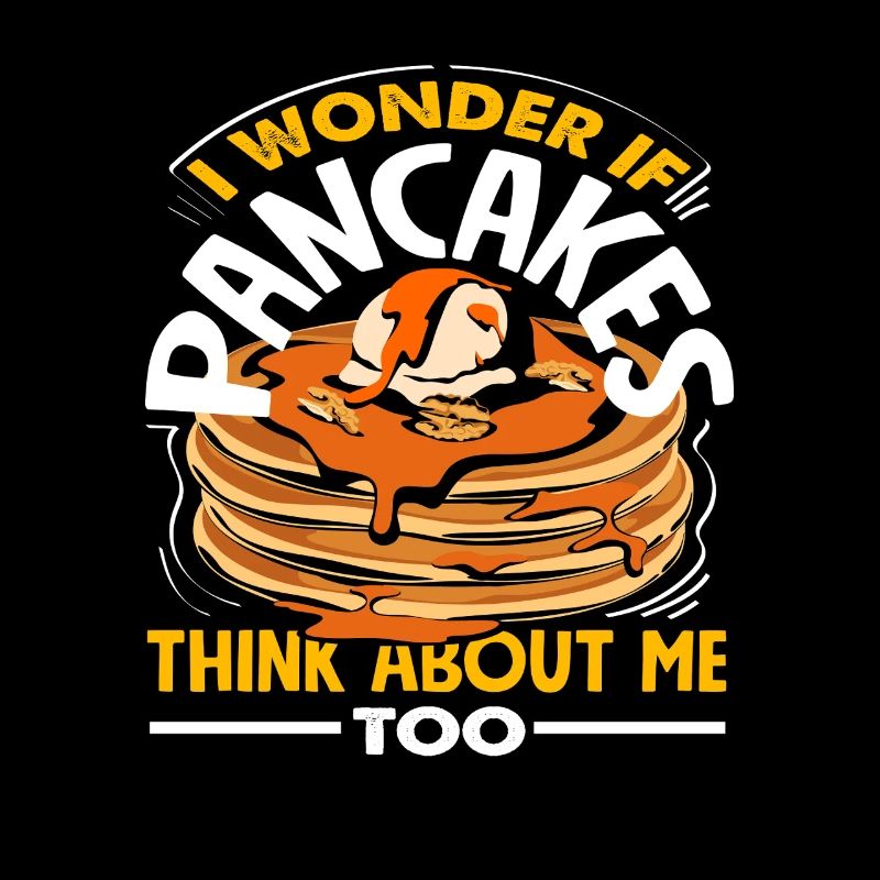 Pancakes also think of me funny