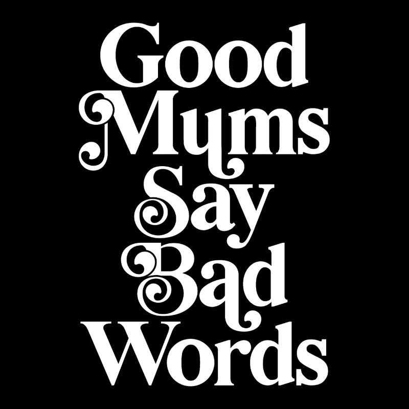 Good mums say bad words