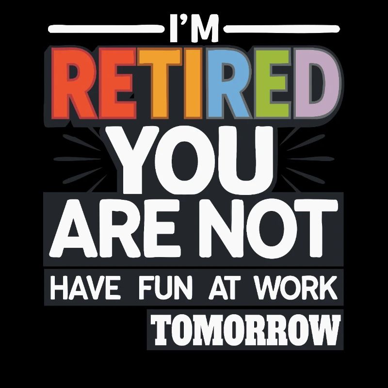 Retired 2025 - Ich bin RENTE, DU nicht