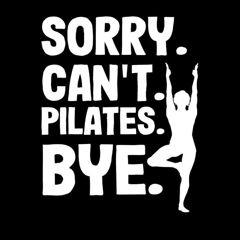 Pilates Sorry Can't Pilates Bye