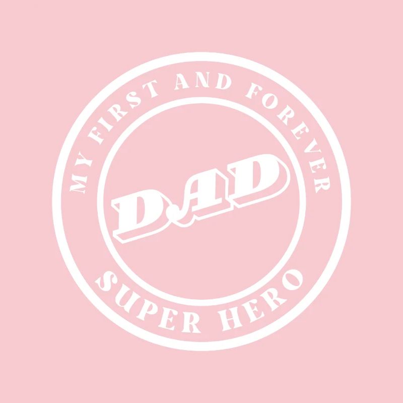 Dad: My First and Forever Superhero