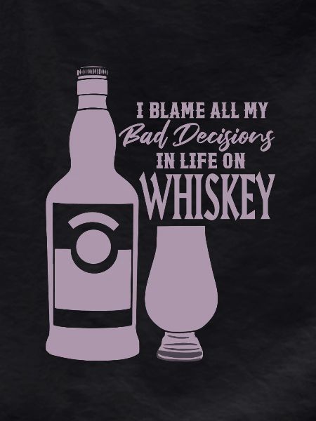 Bad Decisions Whiskey Sayings